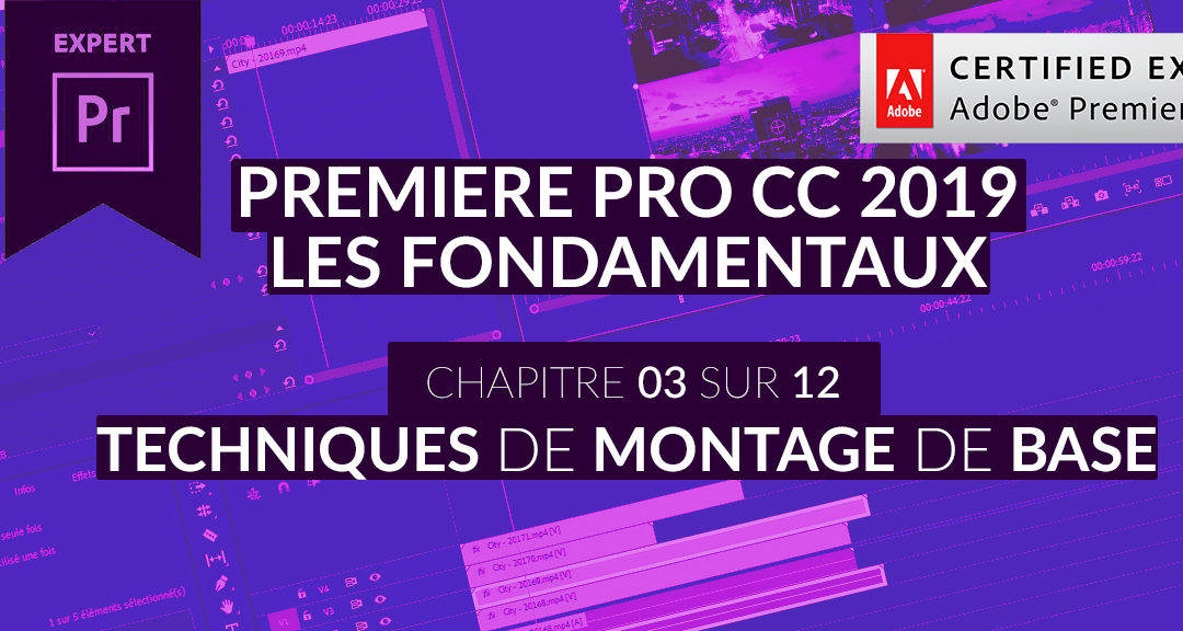 Formation Adobe Premiere Pro CC 2019 : Les Fondamentaux (3/12) – Les techniques de montage de base