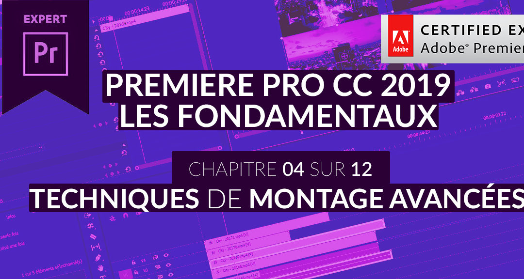 Formation Adobe Premiere Pro CC 2019 : Les Fondamentaux (4/12) – Techniques de montage avancées