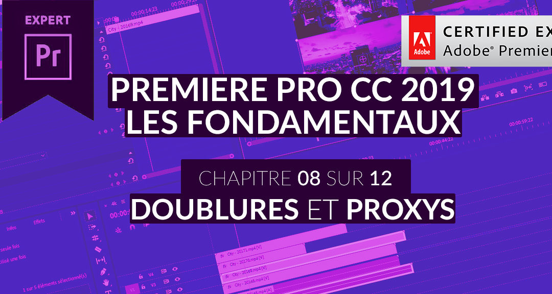 Formation Adobe Premiere Pro CC 2019 : Les Fondamentaux (8/12) – Les Doublures ou Proxys