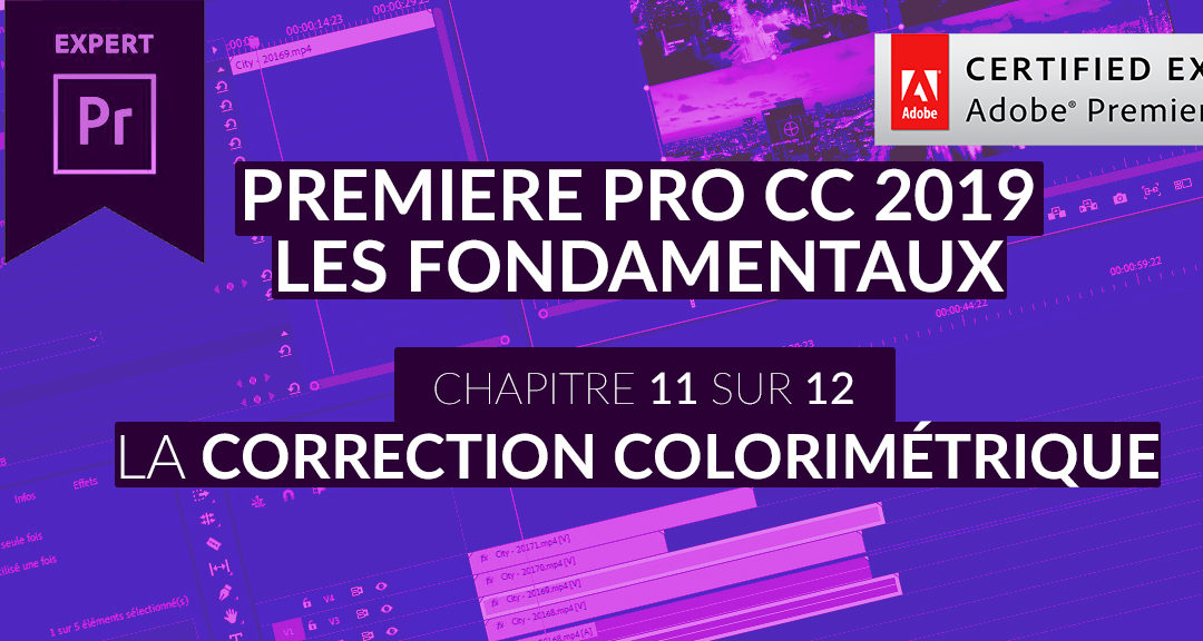 Formation Adobe Premiere Pro CC 2019 : Les Fondamentaux (11/12) – Correction colorimétriques, les bases